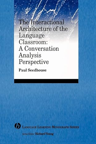 The Interactional Architecture Of The Language Classroom: A Conversation Analysis Perspective