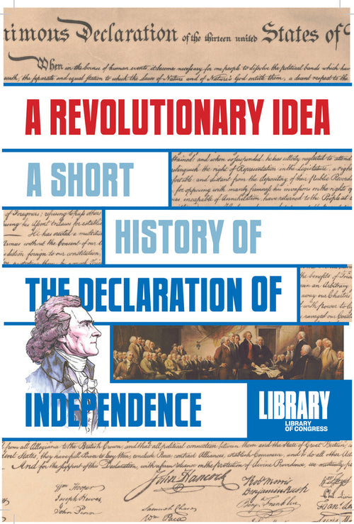 A Revolutionary Idea: A Short History of the Declaration of Independence