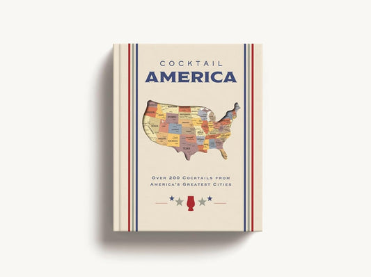 Cocktail America: Over 200 Cocktails From America's Greatest Cities
