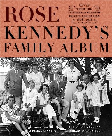 Rose Kennedy's Family Album: From The Fitzgerald Kennedy Private Collection, 1878-1946